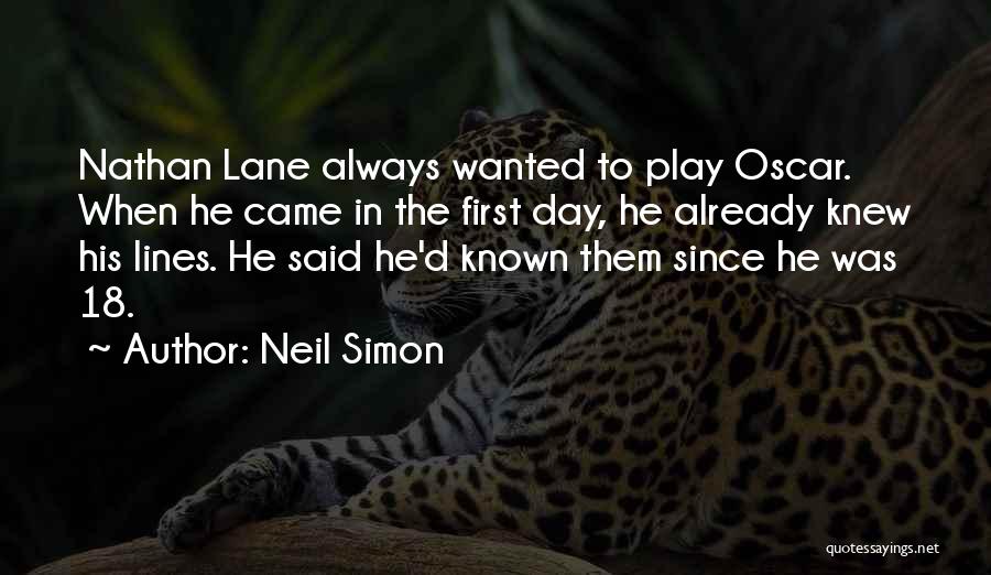 Neil Simon Quotes: Nathan Lane Always Wanted To Play Oscar. When He Came In The First Day, He Already Knew His Lines. He