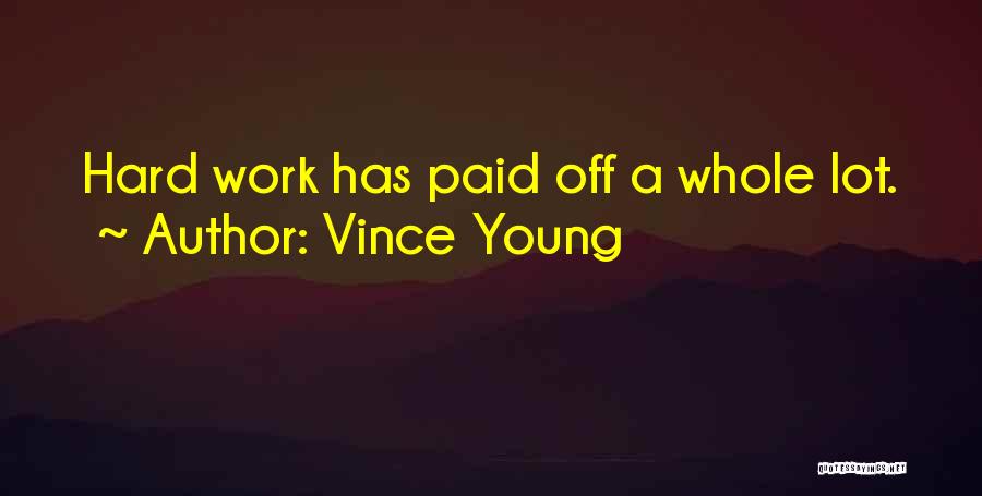 Vince Young Quotes: Hard Work Has Paid Off A Whole Lot.