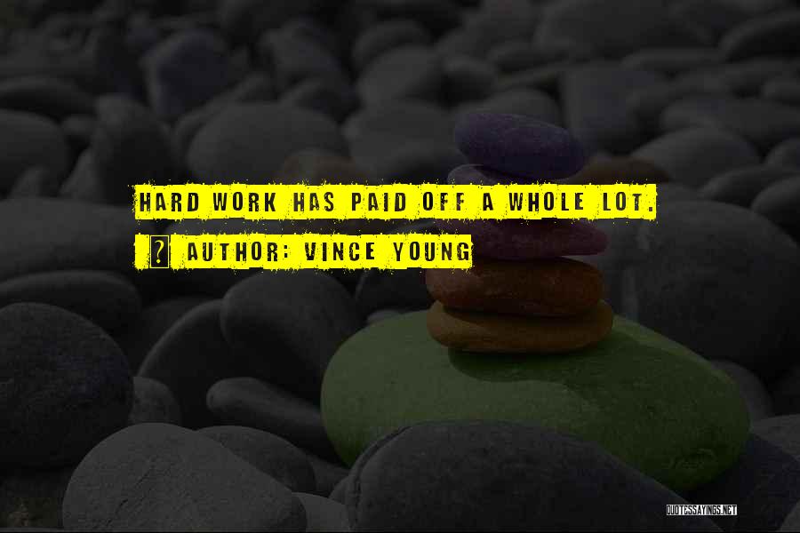 Vince Young Quotes: Hard Work Has Paid Off A Whole Lot.