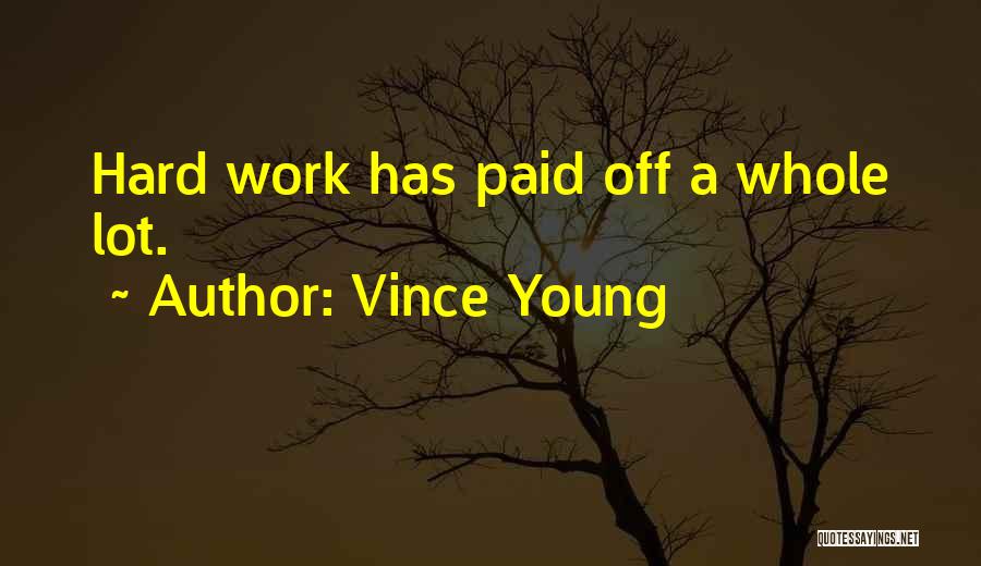 Vince Young Quotes: Hard Work Has Paid Off A Whole Lot.