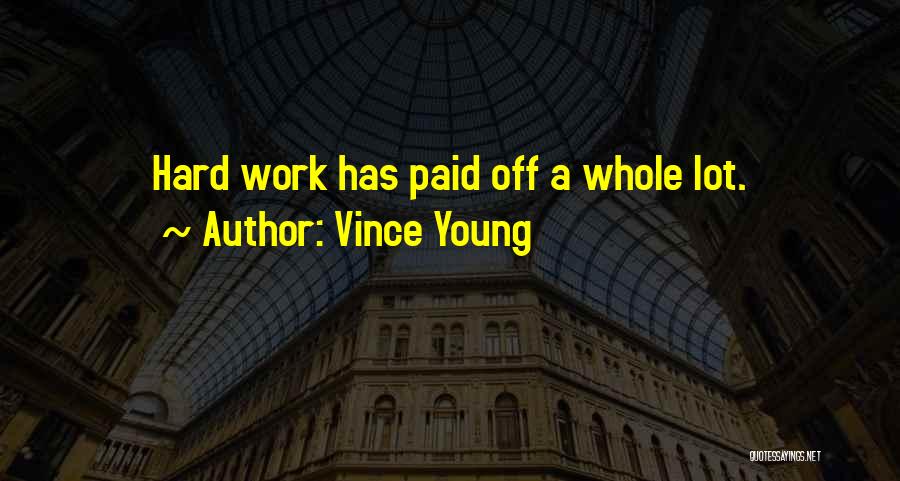 Vince Young Quotes: Hard Work Has Paid Off A Whole Lot.