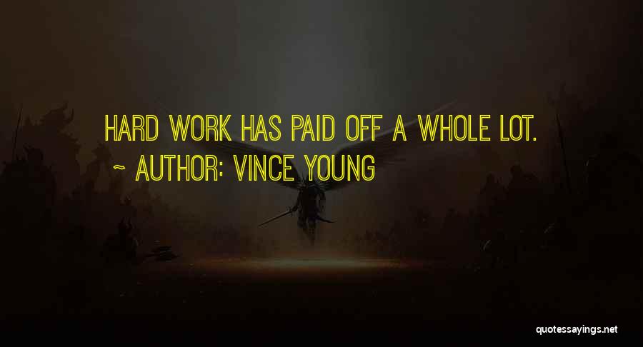 Vince Young Quotes: Hard Work Has Paid Off A Whole Lot.