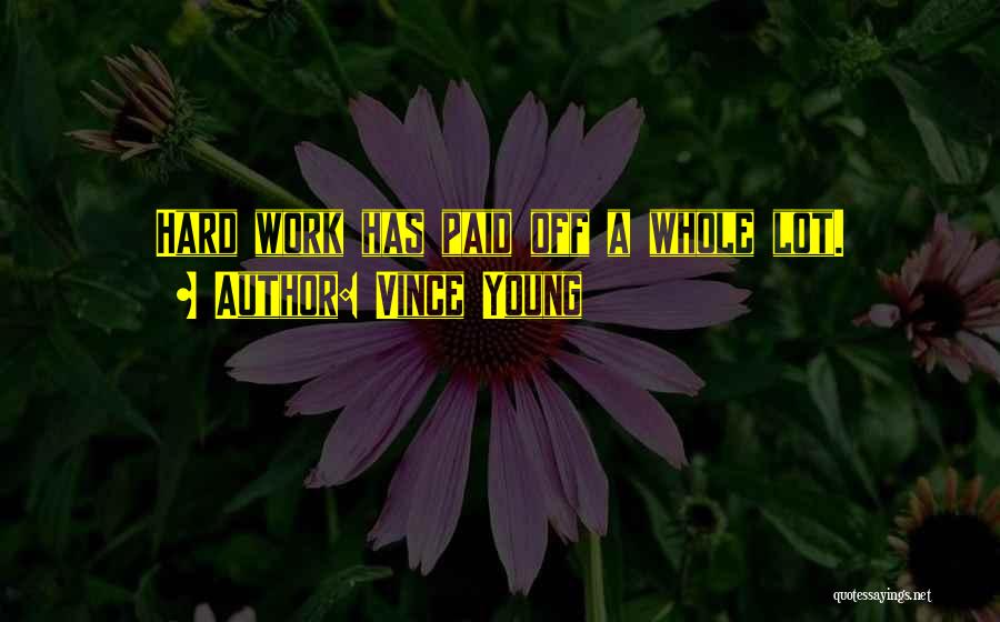 Vince Young Quotes: Hard Work Has Paid Off A Whole Lot.