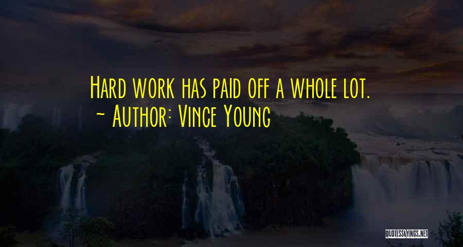 Vince Young Quotes: Hard Work Has Paid Off A Whole Lot.