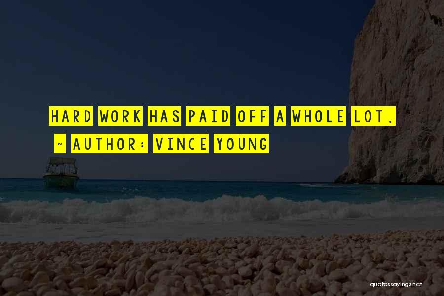 Vince Young Quotes: Hard Work Has Paid Off A Whole Lot.