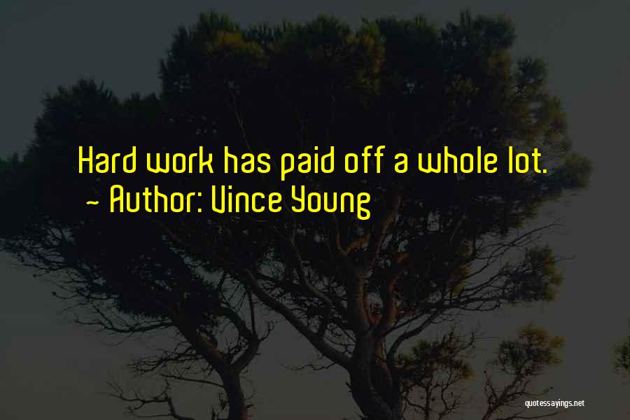 Vince Young Quotes: Hard Work Has Paid Off A Whole Lot.