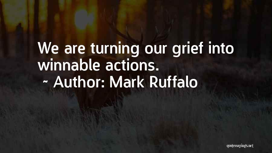 Mark Ruffalo Quotes: We Are Turning Our Grief Into Winnable Actions.