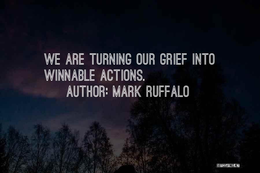 Mark Ruffalo Quotes: We Are Turning Our Grief Into Winnable Actions.