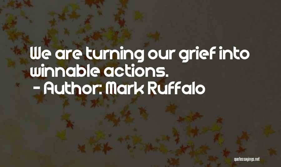 Mark Ruffalo Quotes: We Are Turning Our Grief Into Winnable Actions.