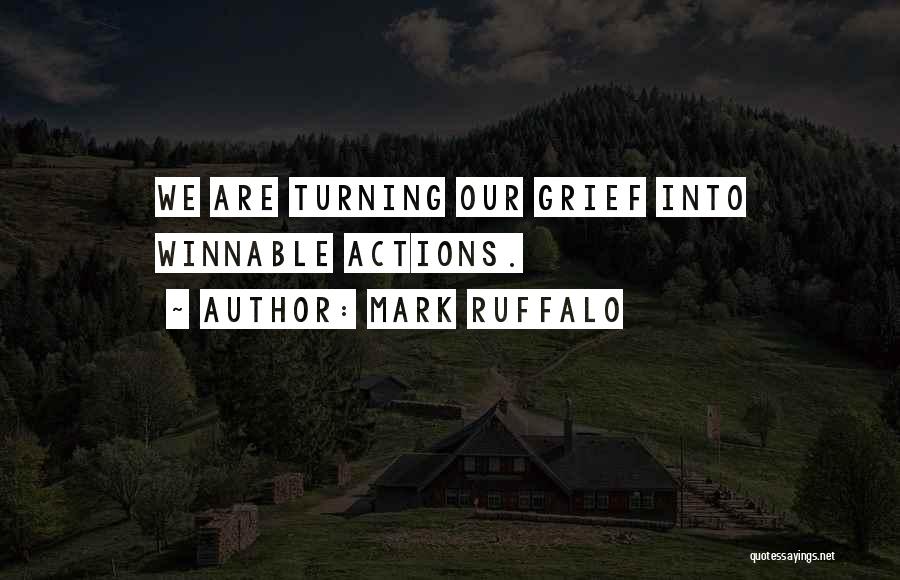 Mark Ruffalo Quotes: We Are Turning Our Grief Into Winnable Actions.