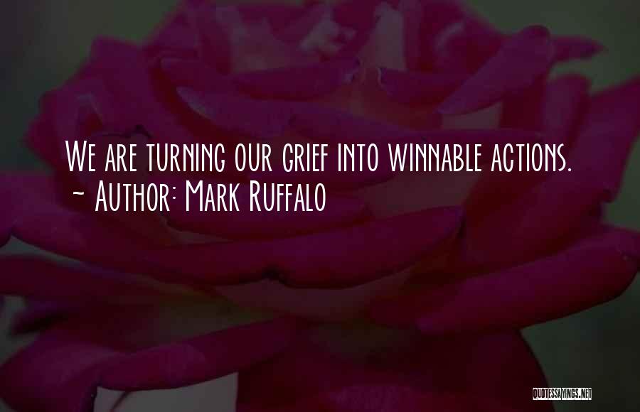 Mark Ruffalo Quotes: We Are Turning Our Grief Into Winnable Actions.