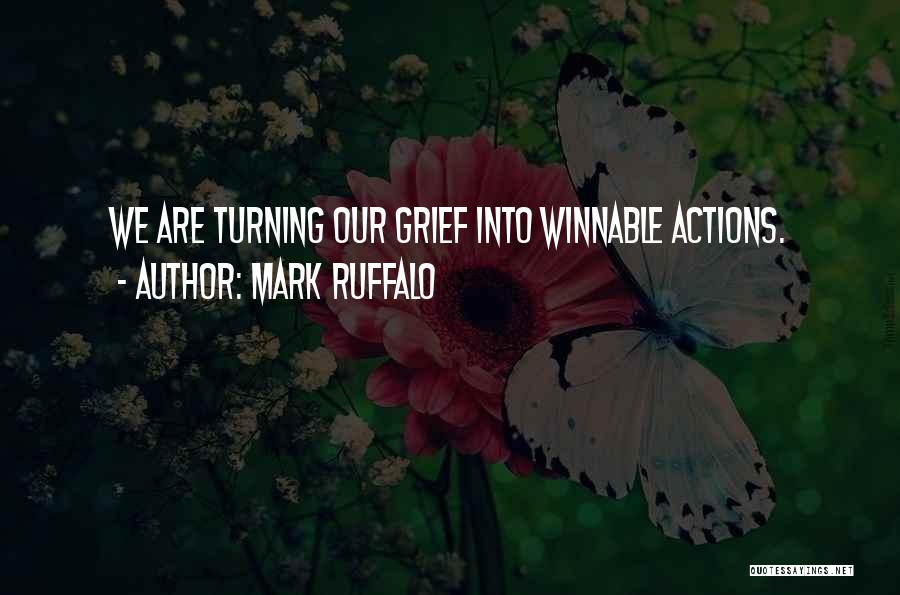 Mark Ruffalo Quotes: We Are Turning Our Grief Into Winnable Actions.