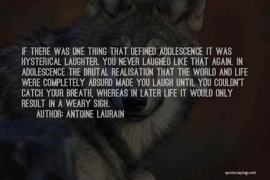 Antoine Laurain Quotes: If There Was One Thing That Defined Adolescence It Was Hysterical Laughter. You Never Laughed Like That Again. In Adolescence