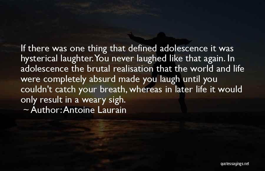 Antoine Laurain Quotes: If There Was One Thing That Defined Adolescence It Was Hysterical Laughter. You Never Laughed Like That Again. In Adolescence