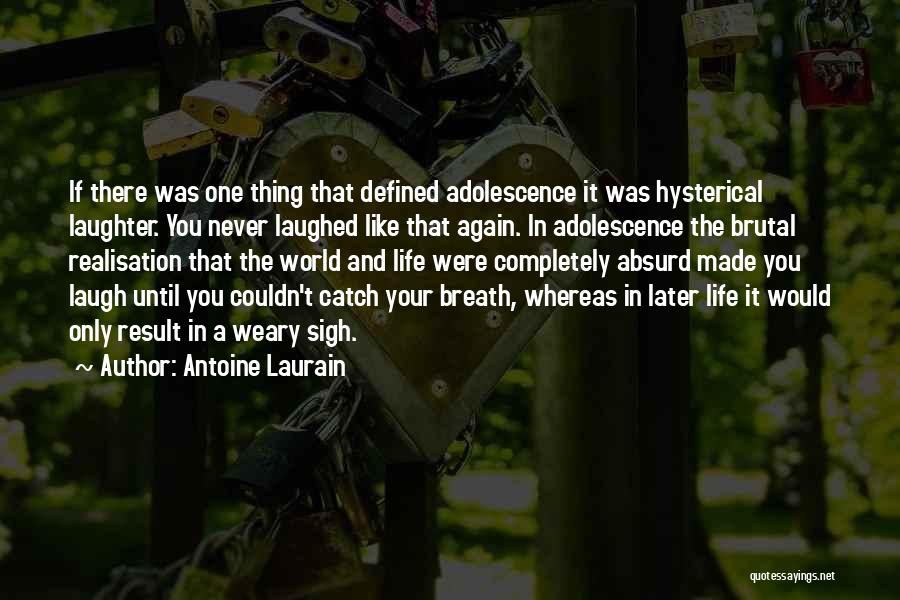 Antoine Laurain Quotes: If There Was One Thing That Defined Adolescence It Was Hysterical Laughter. You Never Laughed Like That Again. In Adolescence