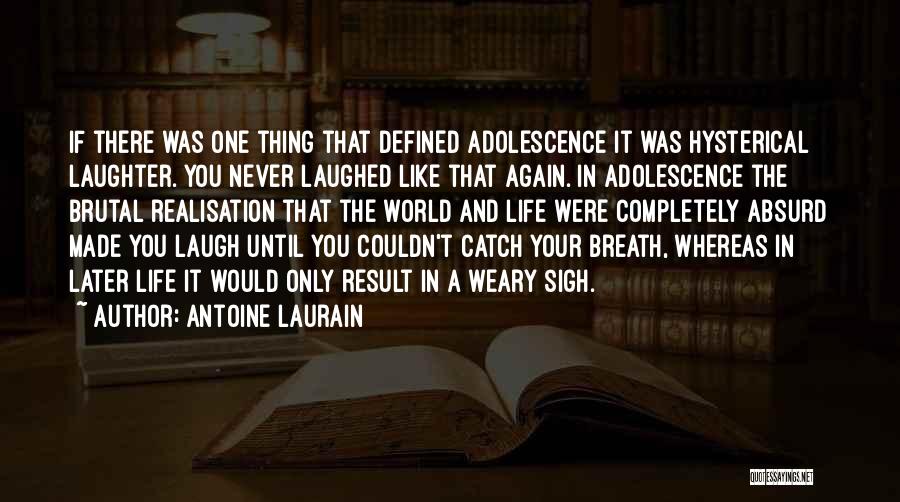 Antoine Laurain Quotes: If There Was One Thing That Defined Adolescence It Was Hysterical Laughter. You Never Laughed Like That Again. In Adolescence