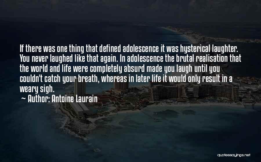 Antoine Laurain Quotes: If There Was One Thing That Defined Adolescence It Was Hysterical Laughter. You Never Laughed Like That Again. In Adolescence