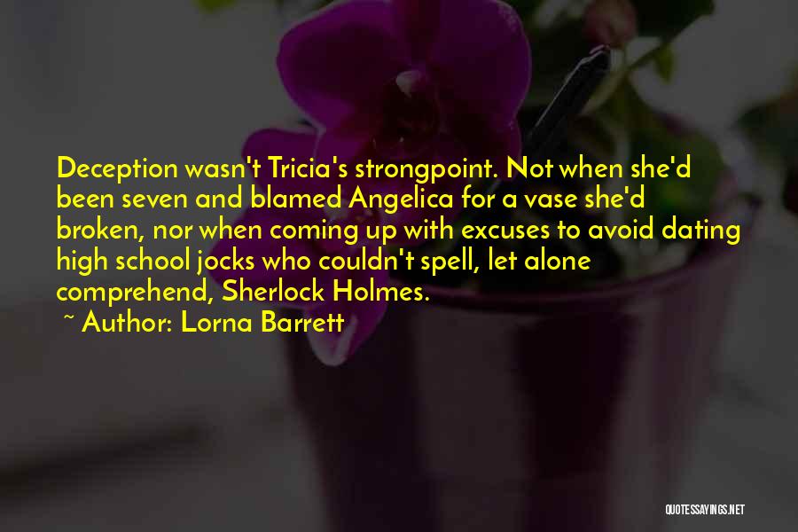 Lorna Barrett Quotes: Deception Wasn't Tricia's Strongpoint. Not When She'd Been Seven And Blamed Angelica For A Vase She'd Broken, Nor When Coming