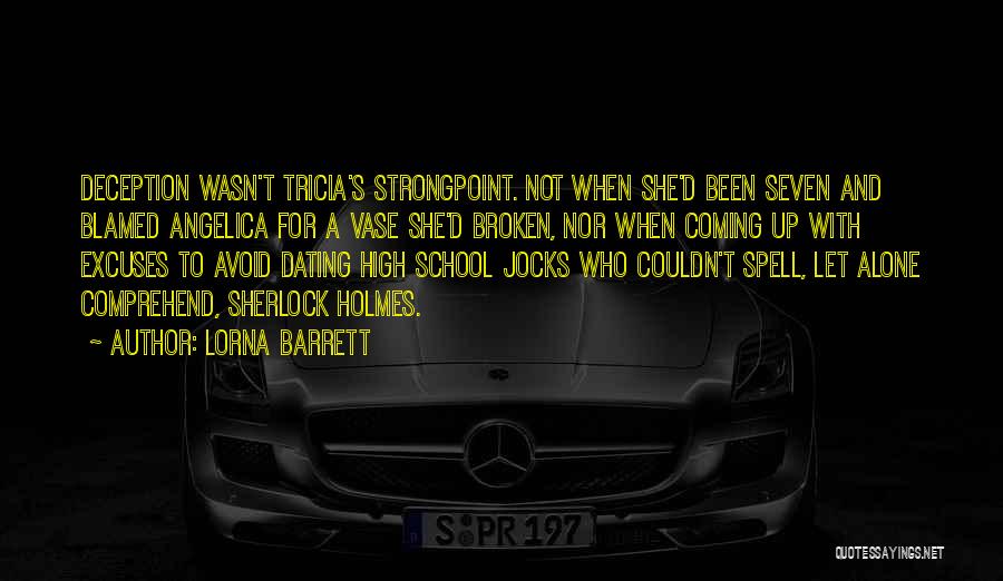 Lorna Barrett Quotes: Deception Wasn't Tricia's Strongpoint. Not When She'd Been Seven And Blamed Angelica For A Vase She'd Broken, Nor When Coming