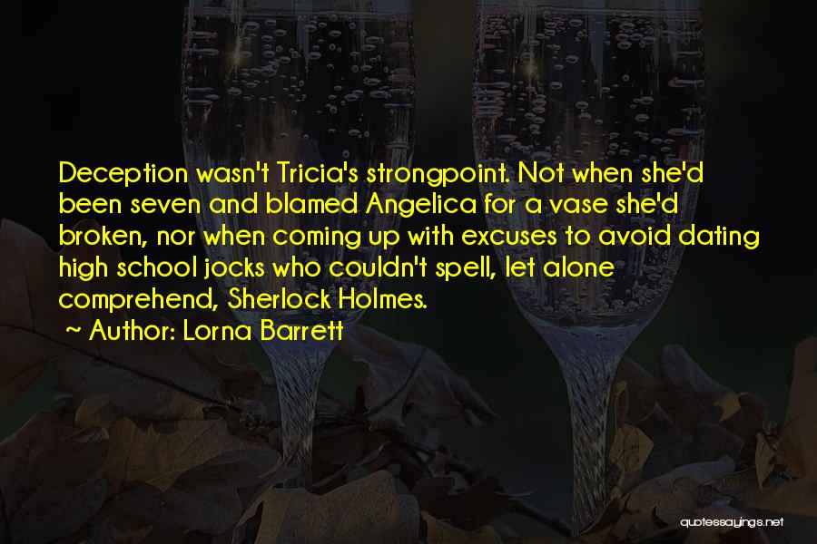 Lorna Barrett Quotes: Deception Wasn't Tricia's Strongpoint. Not When She'd Been Seven And Blamed Angelica For A Vase She'd Broken, Nor When Coming