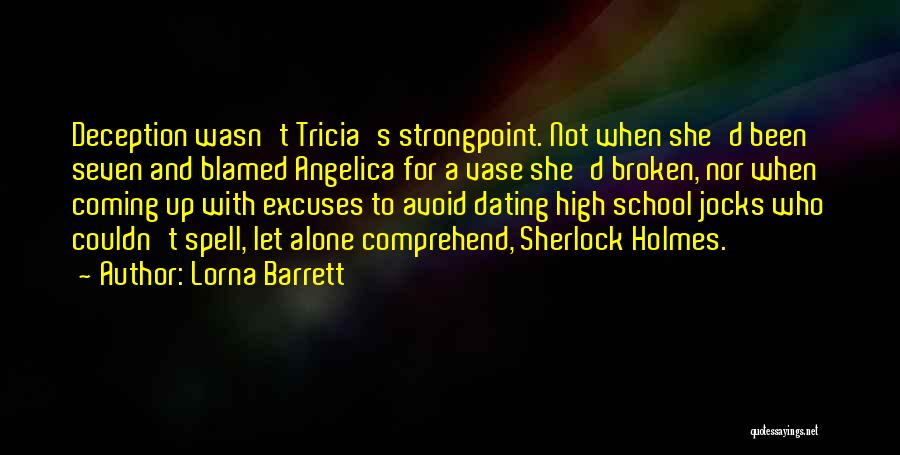 Lorna Barrett Quotes: Deception Wasn't Tricia's Strongpoint. Not When She'd Been Seven And Blamed Angelica For A Vase She'd Broken, Nor When Coming