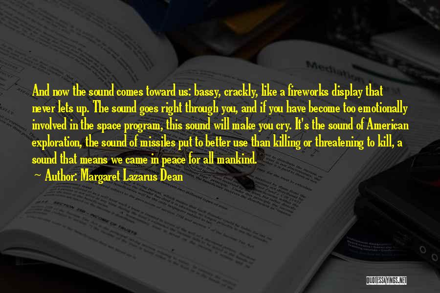 Margaret Lazarus Dean Quotes: And Now The Sound Comes Toward Us: Bassy, Crackly, Like A Fireworks Display That Never Lets Up. The Sound Goes
