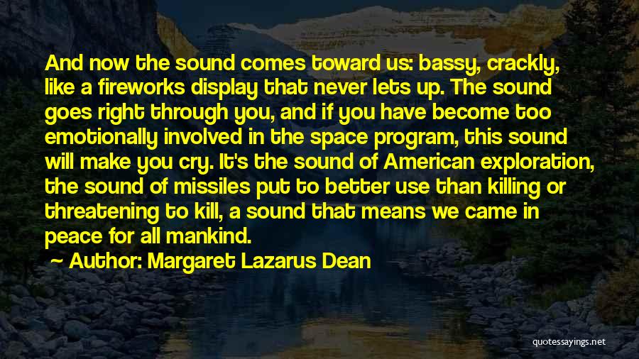 Margaret Lazarus Dean Quotes: And Now The Sound Comes Toward Us: Bassy, Crackly, Like A Fireworks Display That Never Lets Up. The Sound Goes