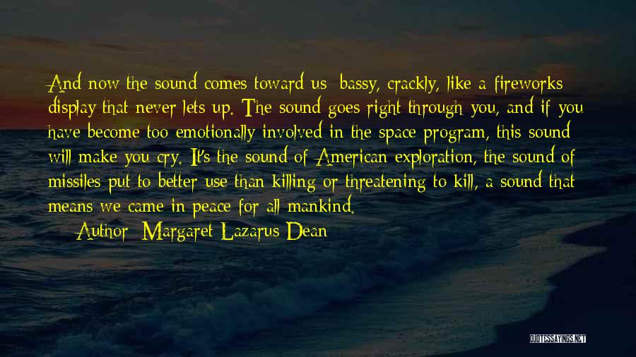 Margaret Lazarus Dean Quotes: And Now The Sound Comes Toward Us: Bassy, Crackly, Like A Fireworks Display That Never Lets Up. The Sound Goes