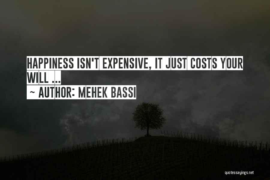 Mehek Bassi Quotes: Happiness Isn't Expensive, It Just Costs Your Will ...