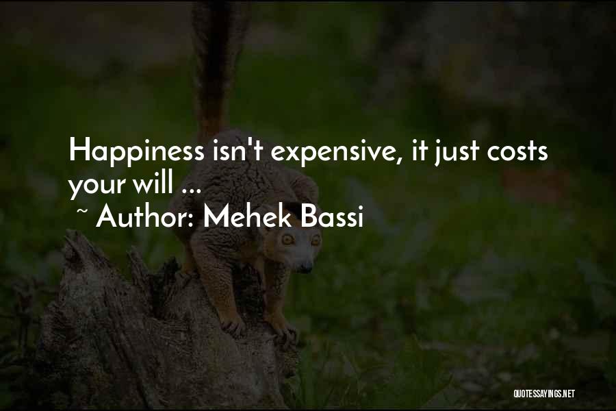 Mehek Bassi Quotes: Happiness Isn't Expensive, It Just Costs Your Will ...