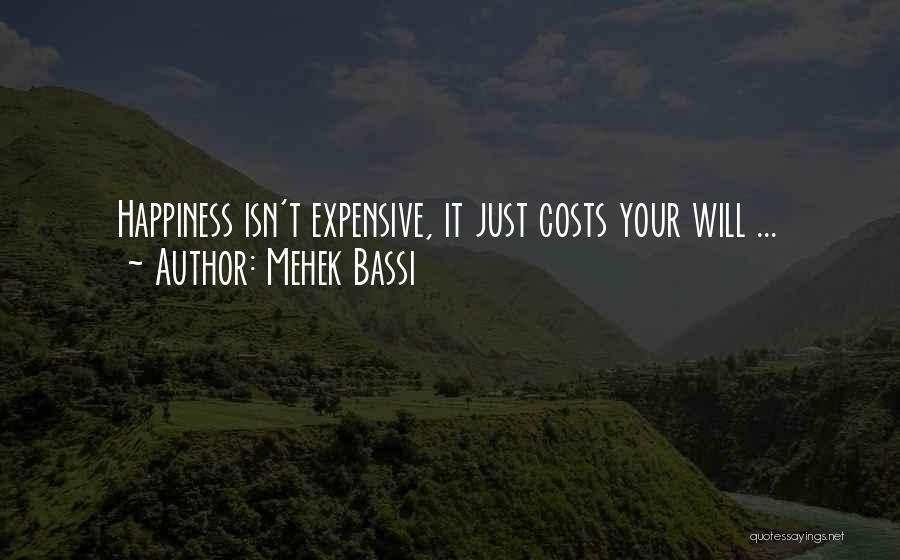 Mehek Bassi Quotes: Happiness Isn't Expensive, It Just Costs Your Will ...