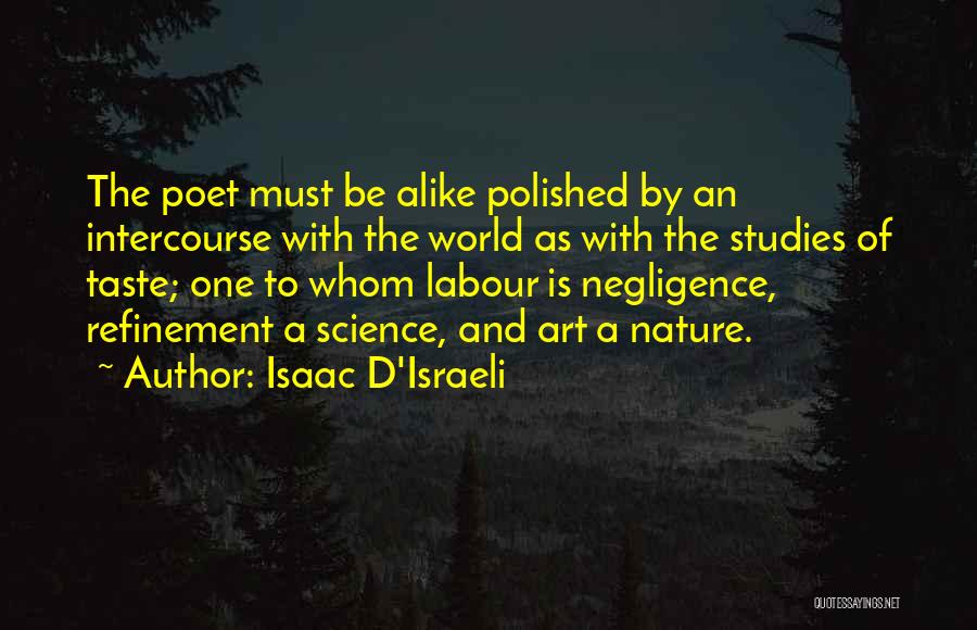 Isaac D'Israeli Quotes: The Poet Must Be Alike Polished By An Intercourse With The World As With The Studies Of Taste; One To