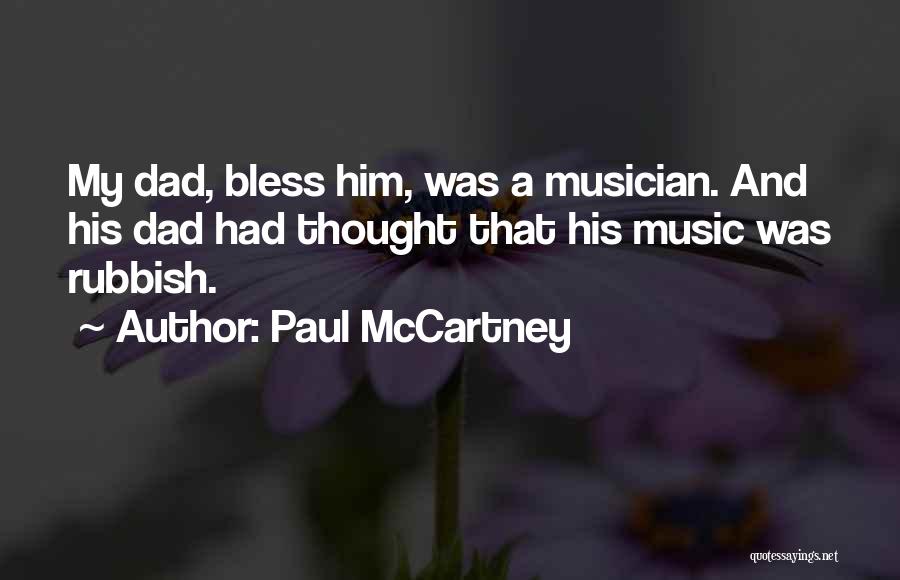 Paul McCartney Quotes: My Dad, Bless Him, Was A Musician. And His Dad Had Thought That His Music Was Rubbish.