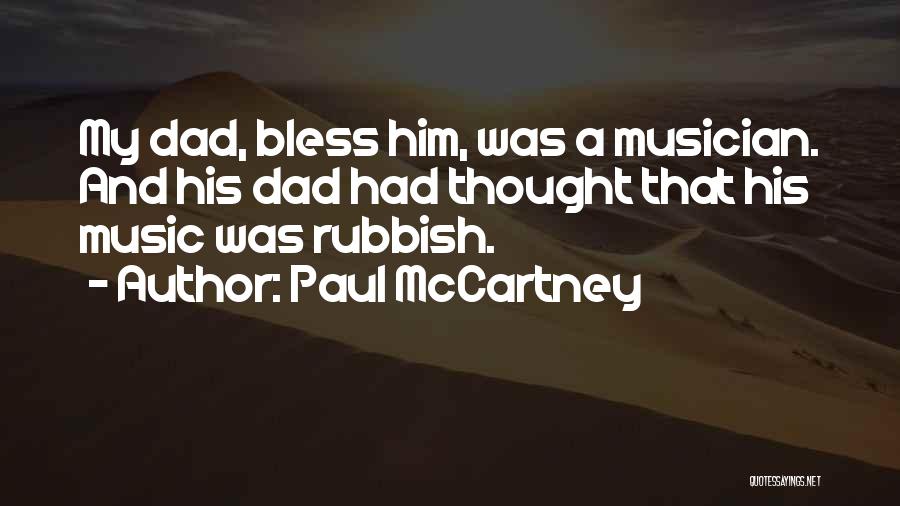 Paul McCartney Quotes: My Dad, Bless Him, Was A Musician. And His Dad Had Thought That His Music Was Rubbish.