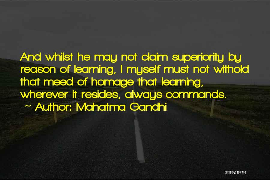 Mahatma Gandhi Quotes: And Whilst He May Not Claim Superiority By Reason Of Learning, I Myself Must Not Withold That Meed Of Homage