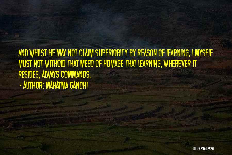 Mahatma Gandhi Quotes: And Whilst He May Not Claim Superiority By Reason Of Learning, I Myself Must Not Withold That Meed Of Homage