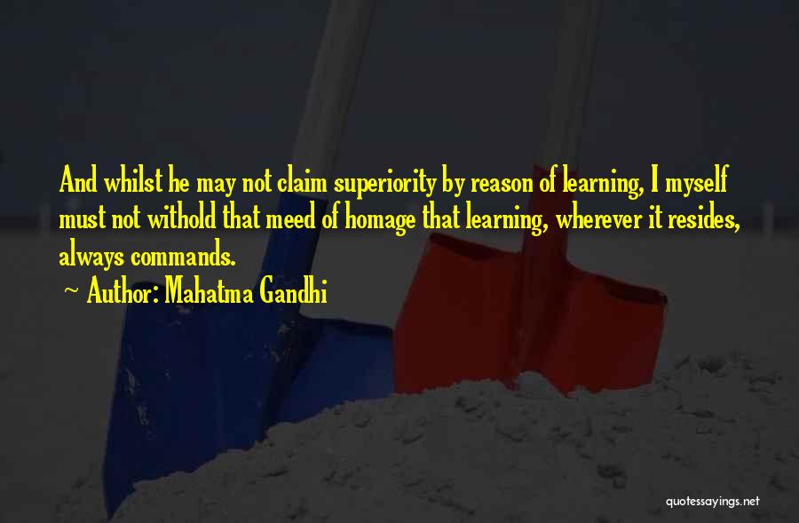 Mahatma Gandhi Quotes: And Whilst He May Not Claim Superiority By Reason Of Learning, I Myself Must Not Withold That Meed Of Homage