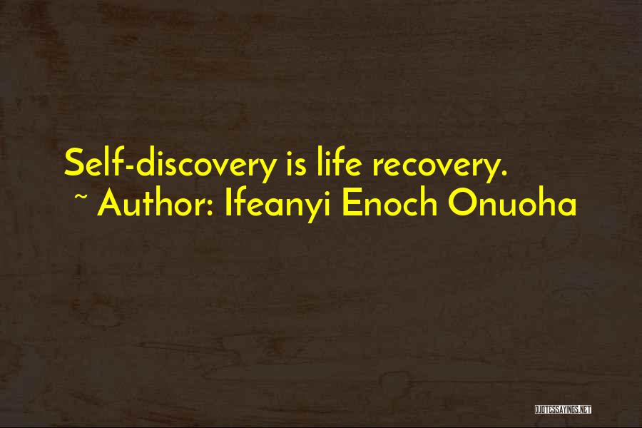 Ifeanyi Enoch Onuoha Quotes: Self-discovery Is Life Recovery.