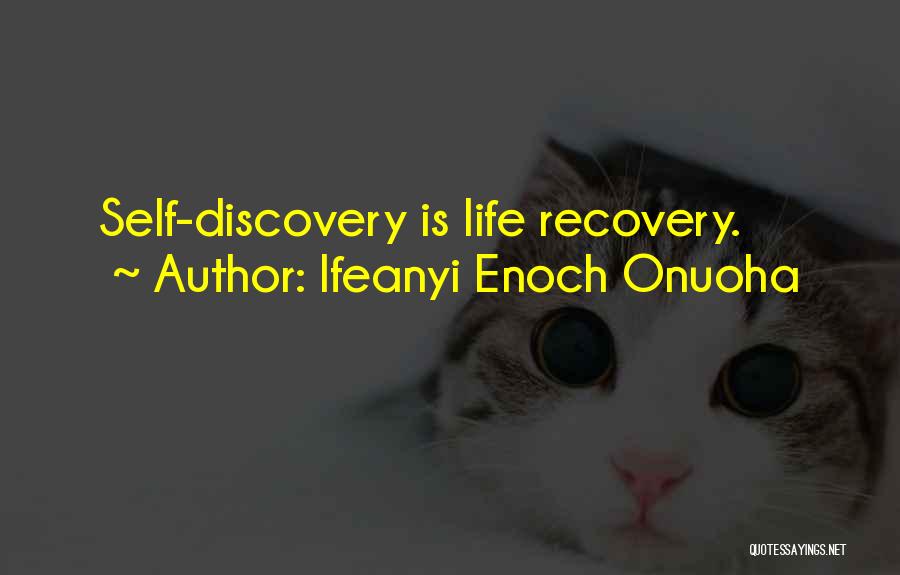 Ifeanyi Enoch Onuoha Quotes: Self-discovery Is Life Recovery.