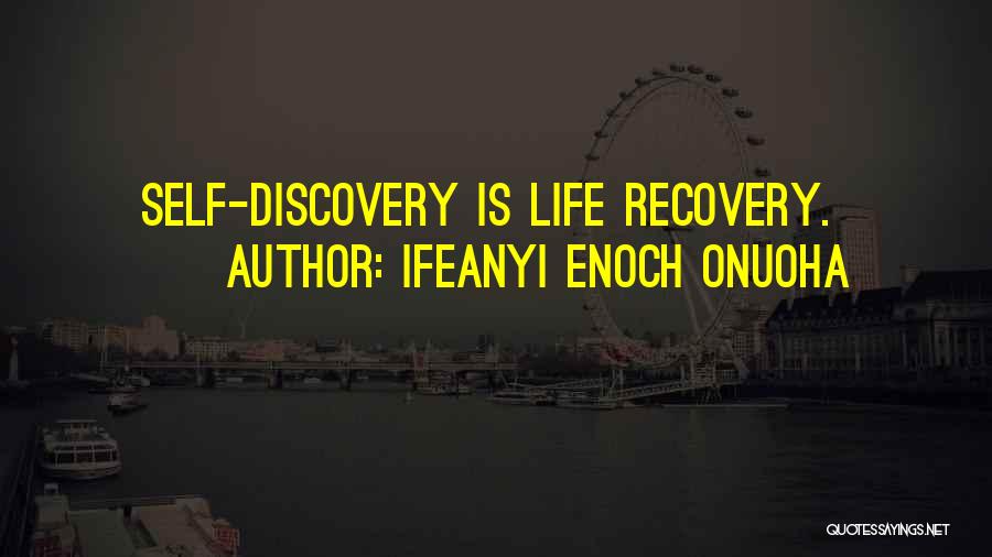 Ifeanyi Enoch Onuoha Quotes: Self-discovery Is Life Recovery.