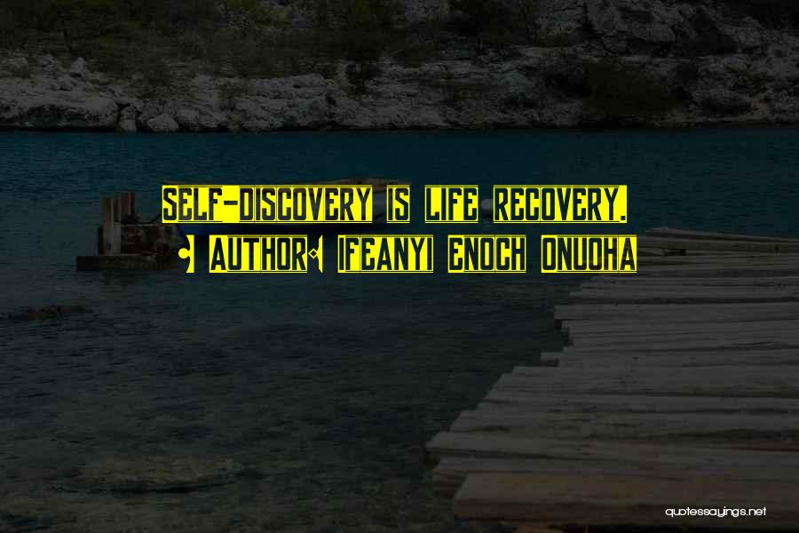 Ifeanyi Enoch Onuoha Quotes: Self-discovery Is Life Recovery.