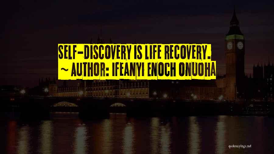 Ifeanyi Enoch Onuoha Quotes: Self-discovery Is Life Recovery.