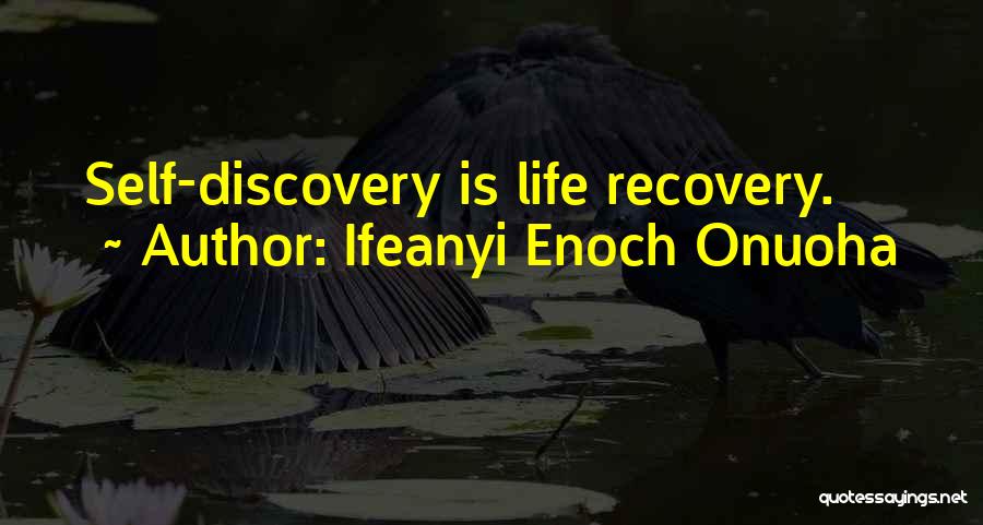 Ifeanyi Enoch Onuoha Quotes: Self-discovery Is Life Recovery.