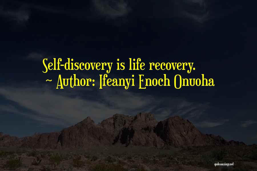 Ifeanyi Enoch Onuoha Quotes: Self-discovery Is Life Recovery.