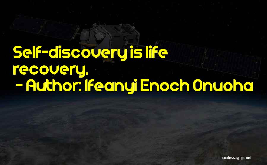 Ifeanyi Enoch Onuoha Quotes: Self-discovery Is Life Recovery.
