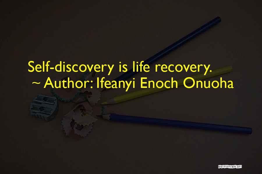 Ifeanyi Enoch Onuoha Quotes: Self-discovery Is Life Recovery.