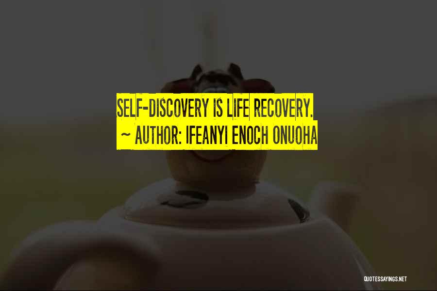 Ifeanyi Enoch Onuoha Quotes: Self-discovery Is Life Recovery.