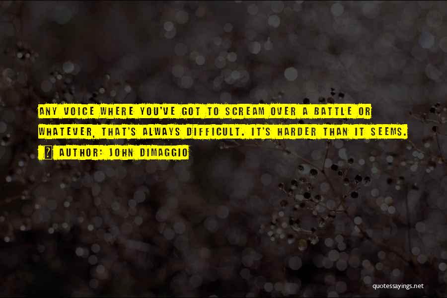 John DiMaggio Quotes: Any Voice Where You've Got To Scream Over A Battle Or Whatever, That's Always Difficult. It's Harder Than It Seems.