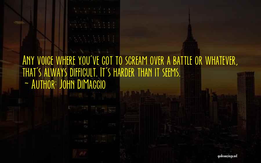 John DiMaggio Quotes: Any Voice Where You've Got To Scream Over A Battle Or Whatever, That's Always Difficult. It's Harder Than It Seems.