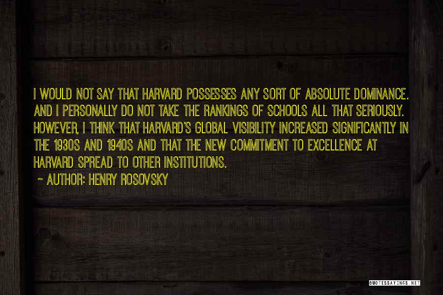 Henry Rosovsky Quotes: I Would Not Say That Harvard Possesses Any Sort Of Absolute Dominance. And I Personally Do Not Take The Rankings